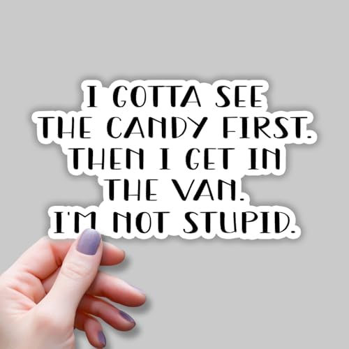 (3pcs) I Gotta See The Candy First Then I Get in The Van I'm Not Stupid Sticker for Tumbler Funny Sarcastic Motivational Inspirational Quote Vinyl Decal for Kindle Laptop Water Bottle Phone-3x1.8"