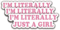 (3Pcs) I'm Literally Just A Girl Sticker Quotes Funny Stickers Decal Waterproof Vinyl Stickers Adult for Laptop Kindle Car Tumbler Water Bottle Mug Phone Notebook Helmet - Size 3”x0,9”