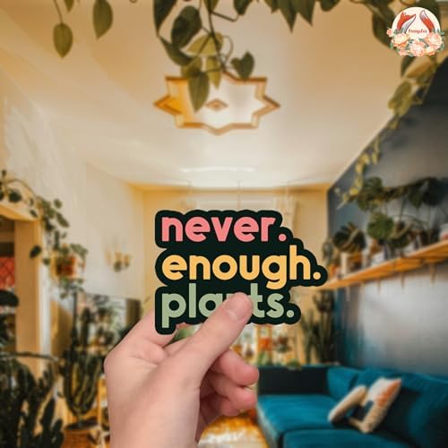 (3Pcs) Never Enough Plants Clear Sticker Gift for Gardener Botanical Plant Lover Decal Waterproof Vinyl Stickers Adult for Laptop Kindle Car Tumbler Water Bottle Mug Phone Notebook - Size 3”x2.2”