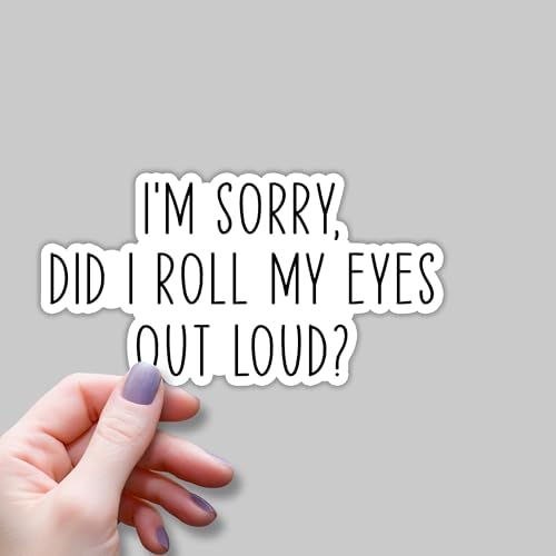 (3pcs) I'm Sorry Did I Roll My Eyes Out Loud Sticker for Tumbler Funny Sarcastic Motivational Phrase Inspirational Quote Vinyl Decal for Kindle Laptop Water Bottle Phone Hard Hat -3x1.8