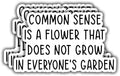 (3 pcs) Common Sense is A Flower That Does Not Grow in Everyone's Garden Stickers for Tumbler Funny Sarcastic Phrase Inspirational Quote Decal for Kindle Laptop Water Bottle Phone - 3x2